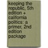 Keeping the Republic, 5th Edition + California Politics: A Primer, 2nd Edition Package