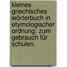 Kleines griechisches Wörterbuch in etymologischer Ordnung: Zum Gebrauch für Schulen. by Andreas Christian Nitz