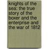 Knights of the Sea: The True Story of the Boxer and the Enterprise and the War of 1812 by David Hanna