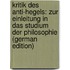 Kritik Des Anti-Hegels: Zur Einleitung in Das Studium Der Philosophie (German Edition)