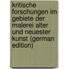 Kritische Forschungen Im Gebiete Der Malerei Alter Und Neuester Kunst (German Edition) door Unger Manasse