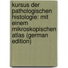 Kursus Der Pathologischen Histologie: Mit Einem Mikroskopischen Atlas (German Edition) door Aschoff Ludwig