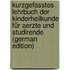 Kurzgefasstes Lehrbuch Der Kinderheilkunde Für Aerzte Und Studirende (German Edition)