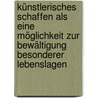 Künstlerisches Schaffen als eine Möglichkeit zur Bewältigung besonderer Lebenslagen door Friederike Hellinger