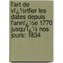 L'Art De Vï¿½Rifier Les Dates Depuis L'Annï¿½E 1770 Jusqu'Ï¿½ Nos Jours: 1834