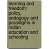 Learning and Freedom: Policy, Pedagogy and Paradigms in Indian Education and Schooling door John Robert Shotton