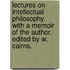 Lectures on Intellectual Philosophy. With a memoir of the author. Edited by W. Cairns.