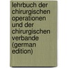 Lehrbuch Der Chirurgischen Operationen Und Der Chirurgischen Verbande (German Edition) door Winiwärter Alexander