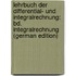 Lehrbuch Der Differential- Und Integralrechnung: Bd. Integralrechnung (German Edition)