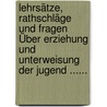 Lehrsätze, Rathschläge Und Fragen Über Erziehung Und Unterweisung Der Jugend ...... by Johann Friedrich Ferdinand Delbrück