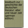 Lesebuch Zur Geschichte Der Deutschen Literatur: Alter Und Neuer Zeit (German Edition) by Weber Georg
