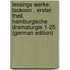 Lessings Werke: Laokoon . Erster Theil. Hamburgische Dramaturgie 1-25 (German Edition) by Ephraim Lessing Gotthold