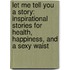 Let Me Tell You a Story: Inspirational Stories for Health, Happiness, and a Sexy Waist