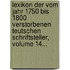 Lexikon Der Vom Jahr 1750 Bis 1800 Verstorbenen Teutschen Schriftsteller, Volume 14...