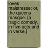 Loves Maistresse: or, the Queens Masque. [A tragic comedy, in five acts and in verse.] door Thomas Heywood