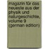 Magazin Für Das Neueste Aus Der Physik Und Naturgeschichte, Volume 9 (German Edition)