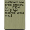 Matthews's New Bristol Directory, for ... 1793-4, etc. [A type facsimile. With a map.] door Onbekend
