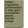 Meliböi ungarischer Sprachmeister in einer ganz veränderten Gestalt, Zehnten Auflage door MátyáS. Bél