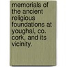 Memorials of the Ancient Religious Foundations at Youghal, Co. Cork, and its vicinity. by Samuel Hayman