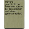 Meyer's Geschichte Der Bildenden Künste Bei Den Griechen Und Römern (German Edition) door Meyer Heinrich