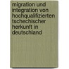 Migration Und Integration Von Hochqualifizierten Tschechischer Herkunft in Deutschland door Monika Meinhardt
