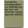 Monatliche Correspondenz Zur Beförderung Der Erd- Und Himmels- Kunde (German Edition) by Xaver Zach Franz