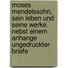 Moses Mendelssohn, sein Leben und seine Werke. Nebst einem Anhange ungedruckter Briefe door Kayserling Meyer