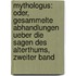 Mythologus: Oder, gesammelte Abhandlungen ueber die Sagen des Alterthums, Zweiter Band