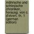 Mährische Und Schlesische Chroniken, Herausg. Von C. D'elvert. Th. 1 (German Edition)