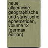 Neue Allgemeine Geographische Und Statistische Ephemeriden, Volume 12 (German Edition) by Justin Bertuch Friedrich