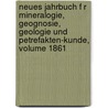 Neues Jahrbuch F R Mineralogie, Geognosie, Geologie Und Petrefakten-Kunde, Volume 1861 by Karl Csar Von Leonhard