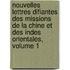 Nouvelles Lettres Difiantes Des Missions De La Chine Et Des Indes Orientales, Volume 1