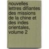 Nouvelles Lettres Difiantes Des Missions De La Chine Et Des Indes Orientales, Volume 2 by Jesuits Jesuits