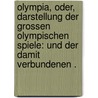 Olympia, oder, Darstellung der grossen Olympischen Spiele: Und der damit verbundenen . door Heinrich Krause Johann