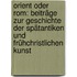 Orient oder Rom: Beiträge zur Geschichte der spätantiken und frühchristlichen Kunst