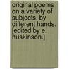 Original Poems on a variety of subjects. By Different Hands. [Edited by E. Huskinson.] door Onbekend