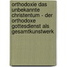 Orthodoxie Das Unbekannte Christentum - Der Orthodoxe Gottesdienst Als Gesamtkunstwerk door Julia Steblau