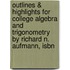 Outlines & Highlights For College Algebra And Trigonometry By Richard N. Aufmann, Isbn