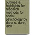 Outlines & Highlights For Research Methods For Social Psychology By Dana S. Dunn, Isbn