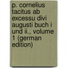 P. Cornelius Tacitus Ab Excessu Divi Augusti Buch I Und Ii., Volume 1 (German Edition) door Publius Cornelius Tacitus