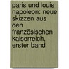 Paris Und Louis Napoleon: Neue Skizzen Aus Den Französischen Kaiserreich, Erster Band door Theodor Mundt