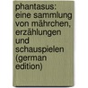 Phantasus: Eine Sammlung Von Mährchen, Erzählungen Und Schauspielen (German Edition) door Tieck Ludwig