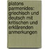 Platons Parmenides: Griechisch und deutsch mit kritischen und erklärenden Anmerkungen