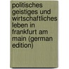Politisches Geistiges und Wirtschaftliches Leben in Frankfurt am Main (German Edition) door Valentin Veit