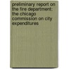 Preliminary Report On The Fire Department: The Chicago Commission On City Expenditures door Onbekend