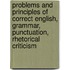 Problems and Principles of Correct English, Grammar, Punctuation, Rhetorical Criticism