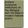 Profane Scriptures: Reflections on the Dialogue with the Bible in Modern Hebrew Poetry by Ruth Kartun-Blum