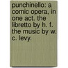 Punchinello: a comic opera, in one act. The libretto by H. F. The music by W. C. Levy. door Henry Brougham Farnie