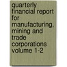 Quarterly Financial Report for Manufacturing, Mining and Trade Corporations Volume 1-2 by United States Federal Commission