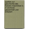 Quellen Zur Geschichte Des Kaisers Maximilian Ii; In Archiven Gesammelt Und Erläutert door Matthias Koch